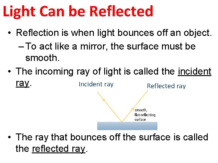 Light Can be Reflected • Reflection is when light bounces off an object. –