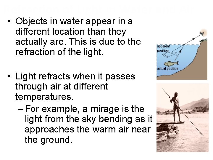 Refraction of Light in Water and Air • Objects in water appear in a