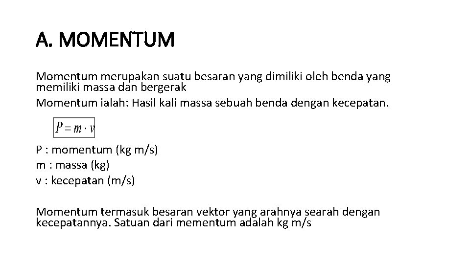 A. MOMENTUM Momentum merupakan suatu besaran yang dimiliki oleh benda yang memiliki massa dan