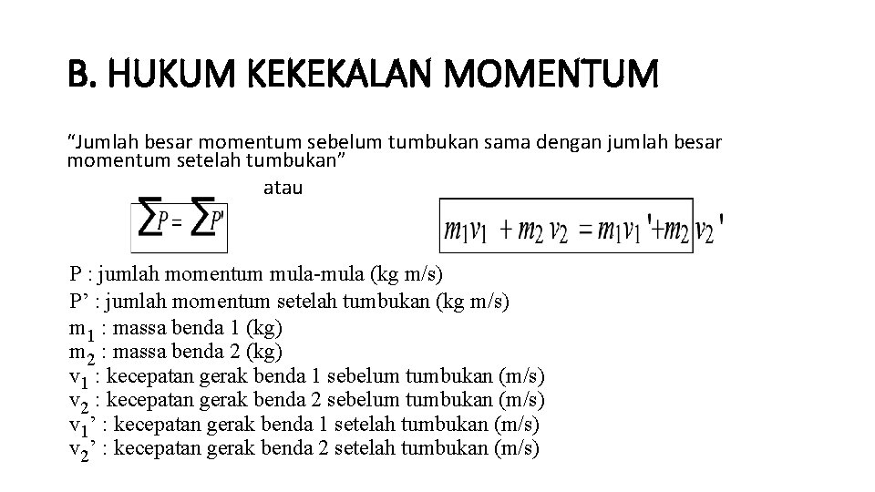 B. HUKUM KEKEKALAN MOMENTUM “Jumlah besar momentum sebelum tumbukan sama dengan jumlah besar momentum