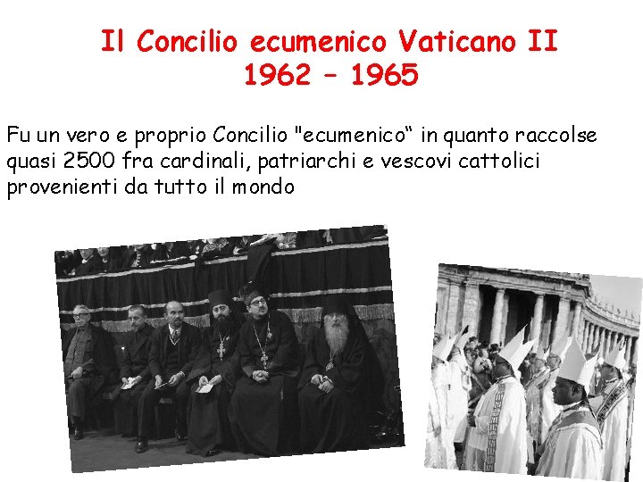 Il Concilio ecumenico Vaticano II 1962 – 1965 Fu un vero e proprio Concilio