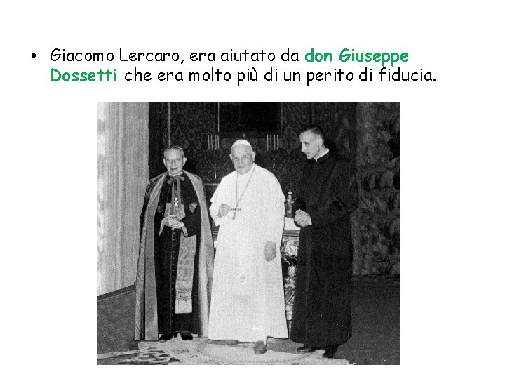  • Giacomo Lercaro, era aiutato da don Giuseppe Dossetti che era molto più