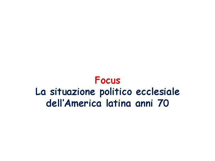 Focus La situazione politico ecclesiale dell’America latina anni 70 