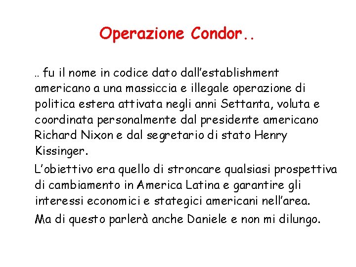 Operazione Condor. . fu il nome in codice dato dall’establishment americano a una massiccia