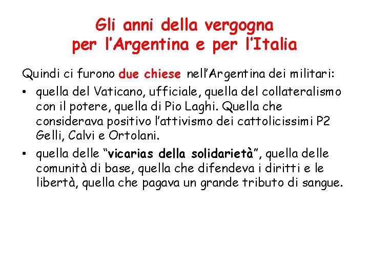 Gli anni della vergogna per l’Argentina e per l’Italia Quindi ci furono due chiese