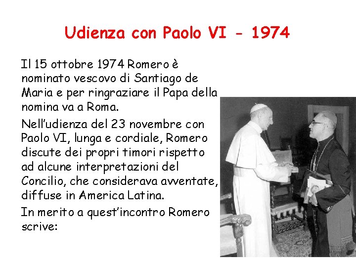 Udienza con Paolo VI - 1974 Il 15 ottobre 1974 Romero è nominato vescovo