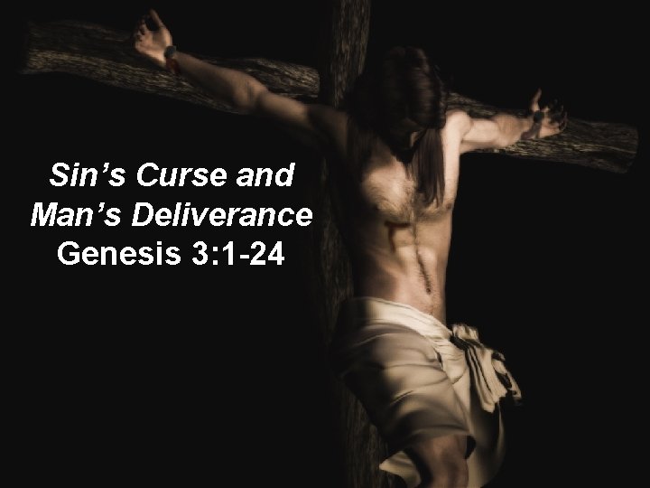 Sin’s Curse and Man’s Deliverance Genesis 3: 1 -24 