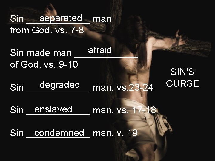 separated man Sin ______ from God. vs. 7 -8 afraid Sin made man ______