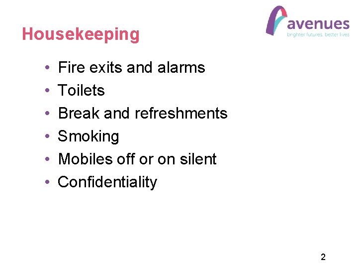 Housekeeping • • • Fire exits and alarms Toilets Break and refreshments Smoking Mobiles