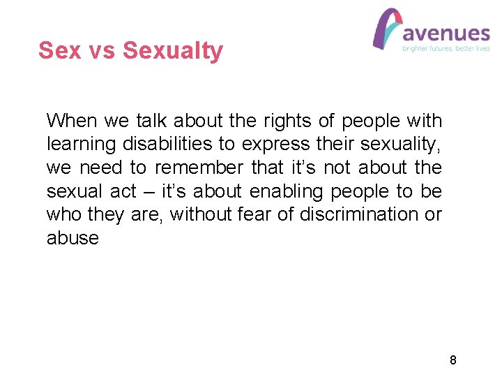 Sex vs Sexualty When we talk about the rights of people with learning disabilities