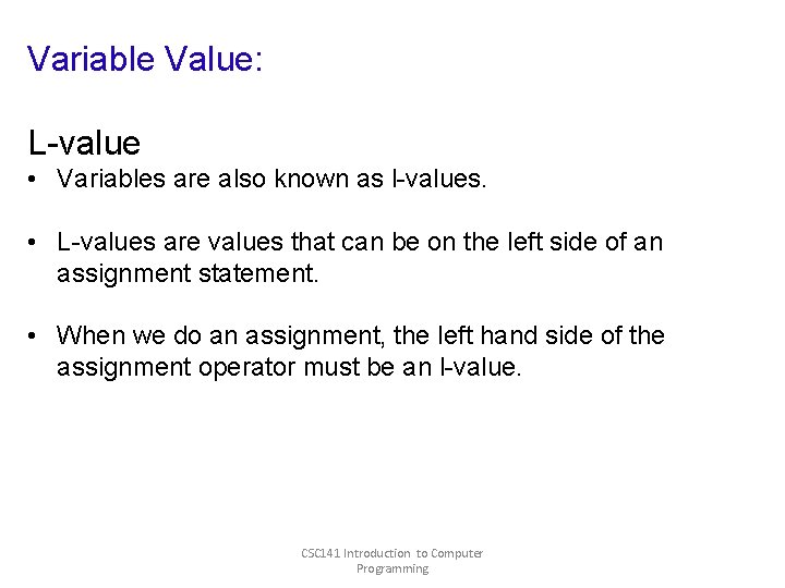 Variable Value: L-value • Variables are also known as l-values. • L-values are values Variable Value: L-value • Variables are also known as l-values. • L-values are values