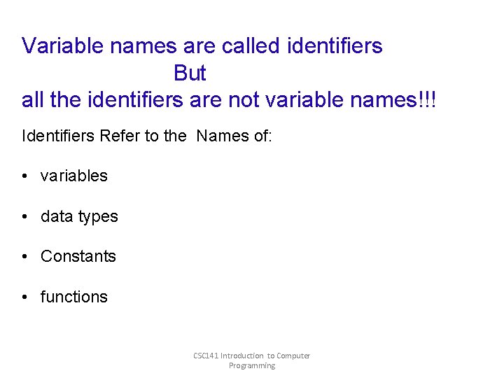 Variable names are called identifiers But all the identifiers are not variable names!!! Identifiers Variable names are called identifiers But all the identifiers are not variable names!!! Identifiers