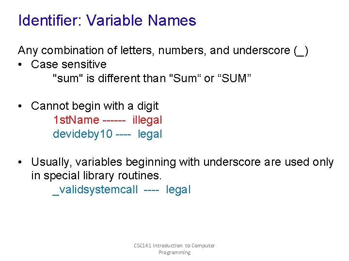 Identifier: Variable Names Any combination of letters, numbers, and underscore (_) • Case sensitive Identifier: Variable Names Any combination of letters, numbers, and underscore (_) • Case sensitive