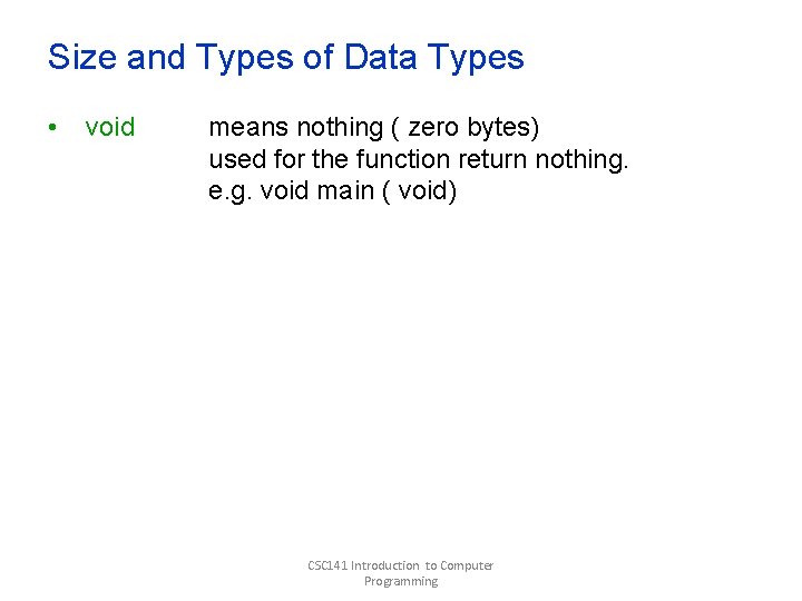 Size and Types of Data Types • void means nothing ( zero bytes) used Size and Types of Data Types • void means nothing ( zero bytes) used