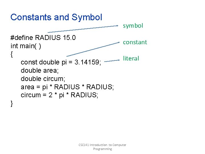 Constants and Symbol #define RADIUS 15. 0 int main( ) { const double pi Constants and Symbol #define RADIUS 15. 0 int main( ) { const double pi