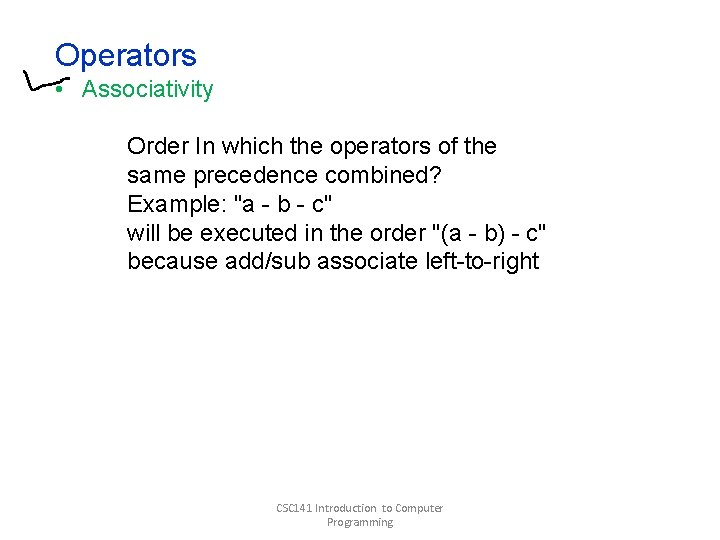 Operators • Associativity Order In which the operators of the same precedence combined? Example: Operators • Associativity Order In which the operators of the same precedence combined? Example:
