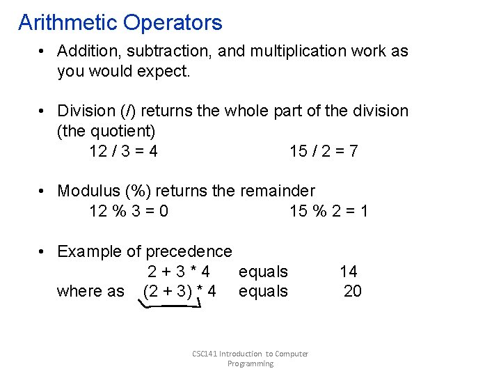 Arithmetic Operators • Addition, subtraction, and multiplication work as you would expect. • Division Arithmetic Operators • Addition, subtraction, and multiplication work as you would expect. • Division
