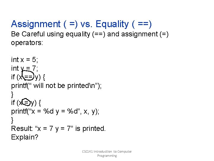 Assignment ( =) vs. Equality ( ==) Be Careful using equality (==) and assignment Assignment ( =) vs. Equality ( ==) Be Careful using equality (==) and assignment
