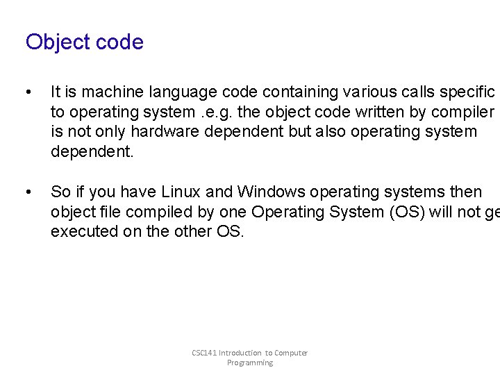 Object code • It is machine language code containing various calls specific to operating Object code • It is machine language code containing various calls specific to operating