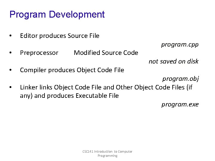 Program Development • • Editor produces Source File Preprocessor Modified Source Code Compiler produces Program Development • • Editor produces Source File Preprocessor Modified Source Code Compiler produces