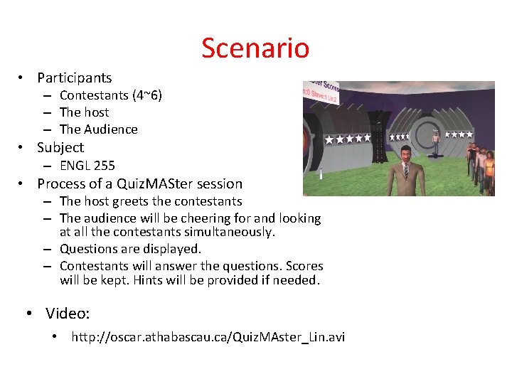 Scenario • Participants – Contestants (4~6) – The host – The Audience • Subject