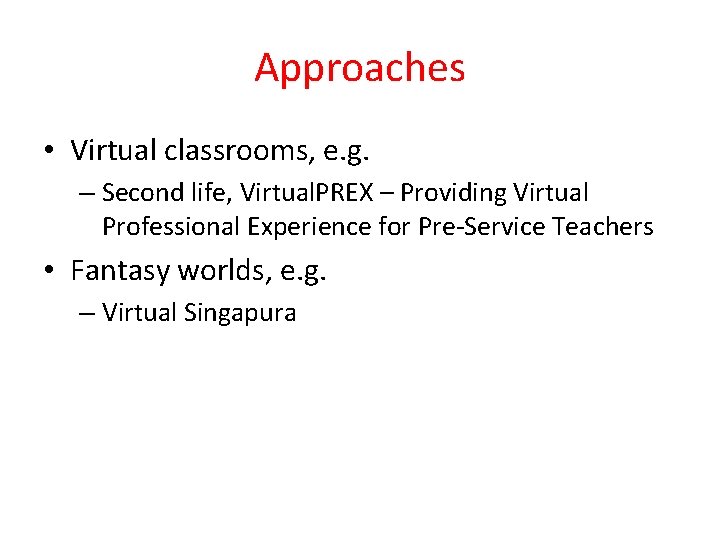 Approaches • Virtual classrooms, e. g. – Second life, Virtual. PREX – Providing Virtual
