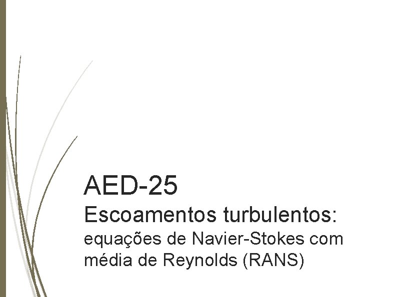 AED-25 Escoamentos turbulentos: equações de Navier-Stokes com média de Reynolds (RANS) 