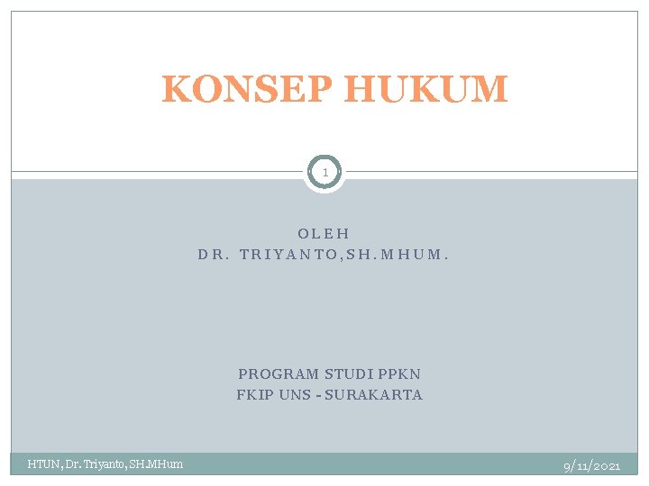 KONSEP HUKUM 1 OLEH DR. TRIYANTO, SH. MHUM. PROGRAM STUDI PPKN FKIP UNS -