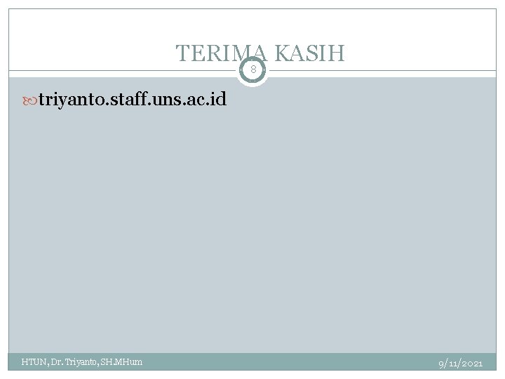 TERIMA KASIH 8 triyanto. staff. uns. ac. id HTUN, Dr. Triyanto, SH. MHum 9/11/2021