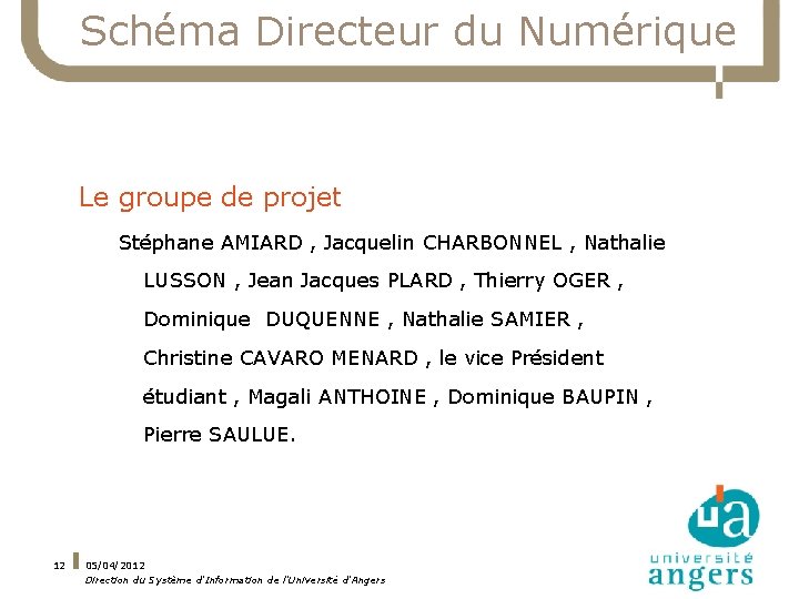 Schéma Directeur du Numérique Le groupe de projet Stéphane AMIARD , Jacquelin CHARBONNEL ,