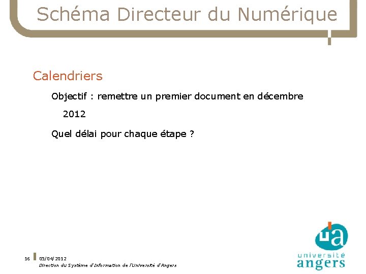 Schéma Directeur du Numérique Calendriers Objectif : remettre un premier document en décembre 2012