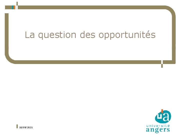 La question des opportunités 10/09/2021 