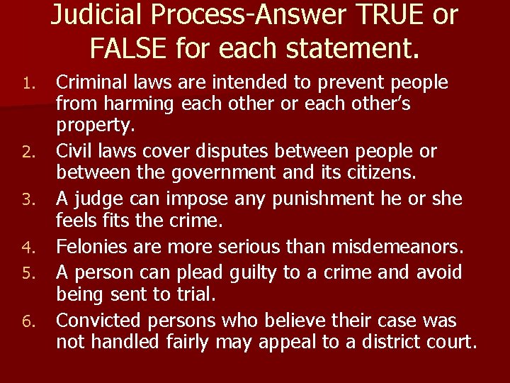 Judicial Process-Answer TRUE or FALSE for each statement. 1. 2. 3. 4. 5. 6. Judicial Process-Answer TRUE or FALSE for each statement. 1. 2. 3. 4. 5. 6.