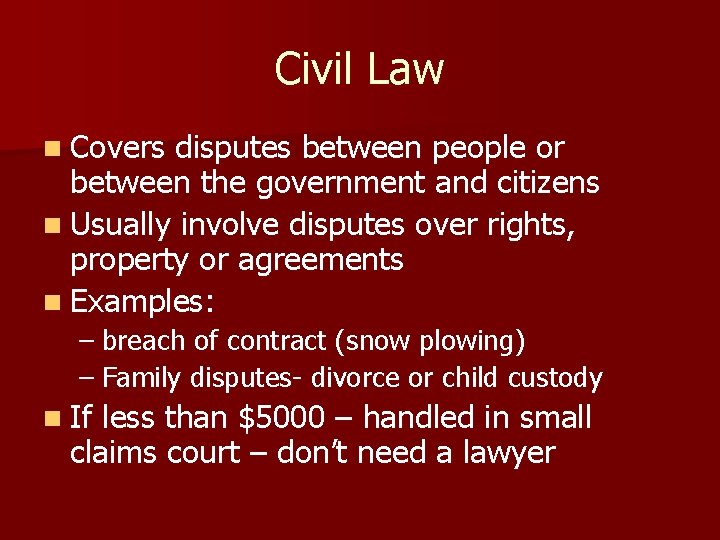 Civil Law n Covers disputes between people or between the government and citizens n Civil Law n Covers disputes between people or between the government and citizens n
