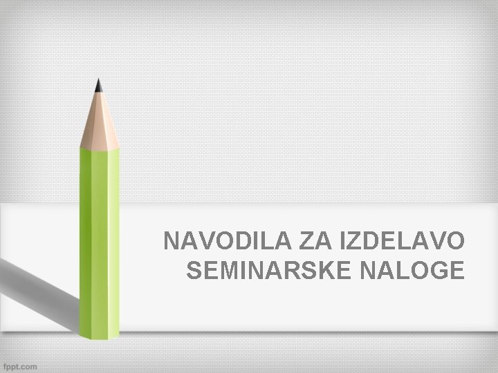 NAVODILA ZA IZDELAVO SEMINARSKE NALOGE 