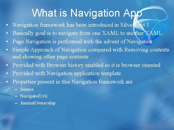 What is Navigation App • • Navigation framework has been introduced in Silverlight 3