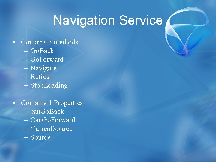 Navigation Service • Contains 5 methods – Go. Back – Go. Forward – Navigate