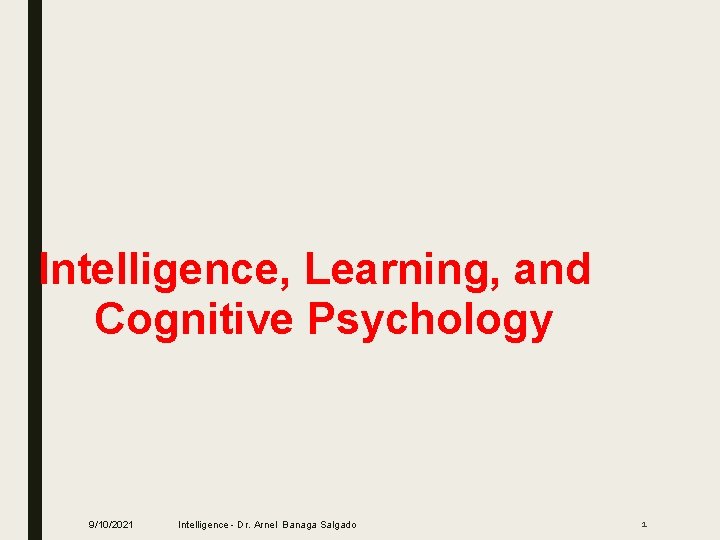 Intelligence, Learning, and Cognitive Psychology 9/10/2021 Intelligence - Dr. Arnel Banaga Salgado 1 