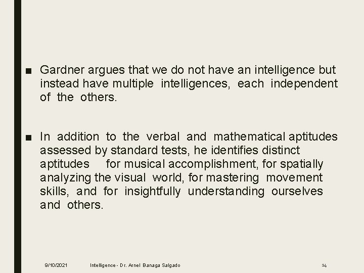 ■ Gardner argues that we do not have an intelligence but instead have multiple