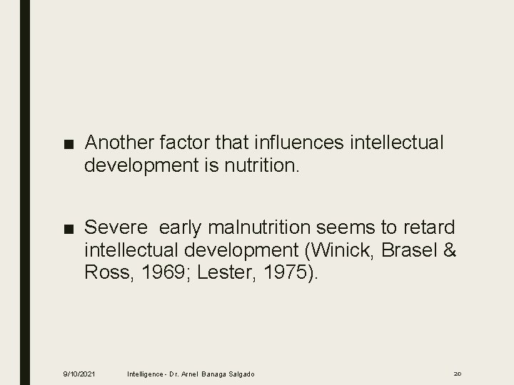 ■ Another factor that influences intellectual development is nutrition. ■ Severe early malnutrition seems