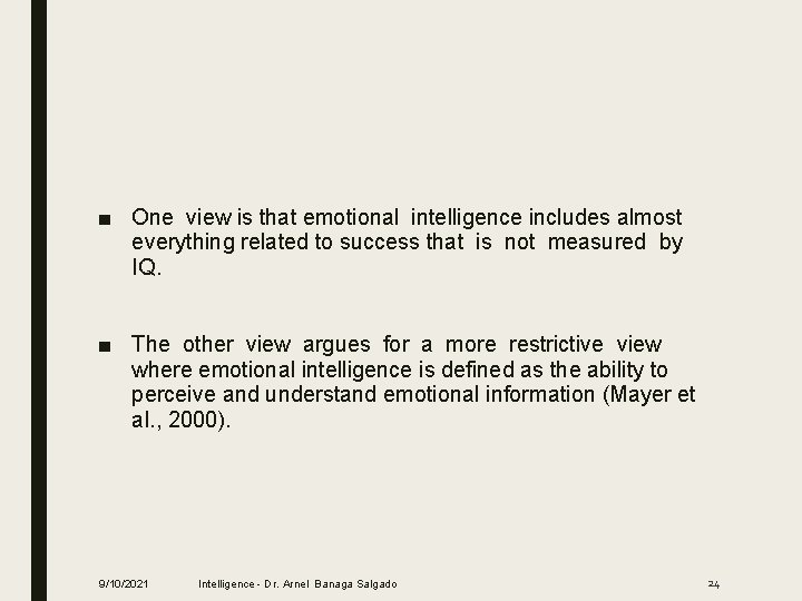 ■ One view is that emotional intelligence includes almost everything related to success that
