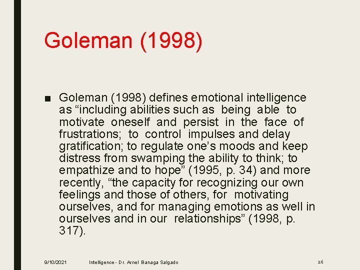 Goleman (1998) ■ Goleman (1998) defines emotional intelligence as “including abilities such as being