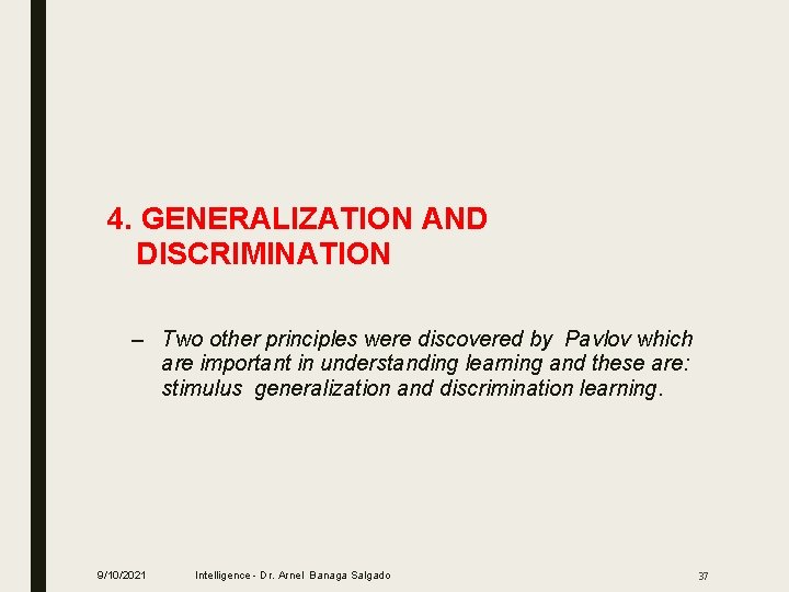 4. GENERALIZATION AND DISCRIMINATION – Two other principles were discovered by Pavlov which are