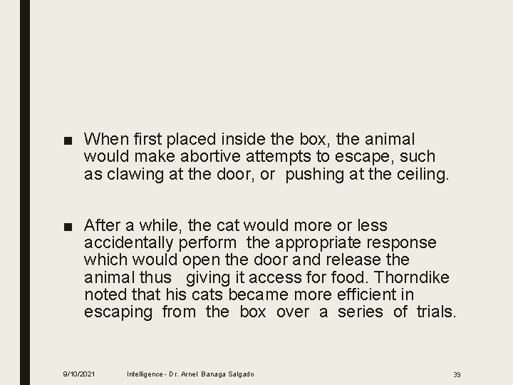 ■ When first placed inside the box, the animal would make abortive attempts to
