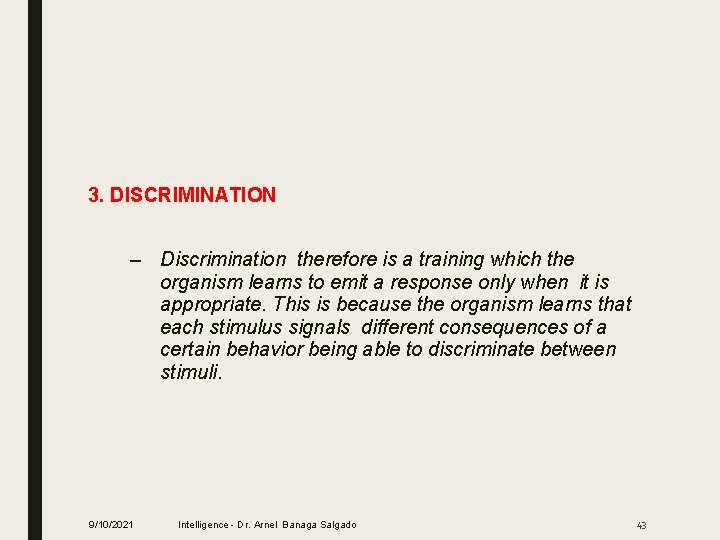 3. DISCRIMINATION – Discrimination therefore is a training which the organism learns to emit