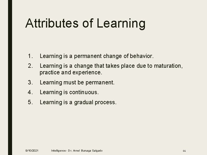 Attributes of Learning 1. Learning is a permanent change of behavior. 2. Learning is
