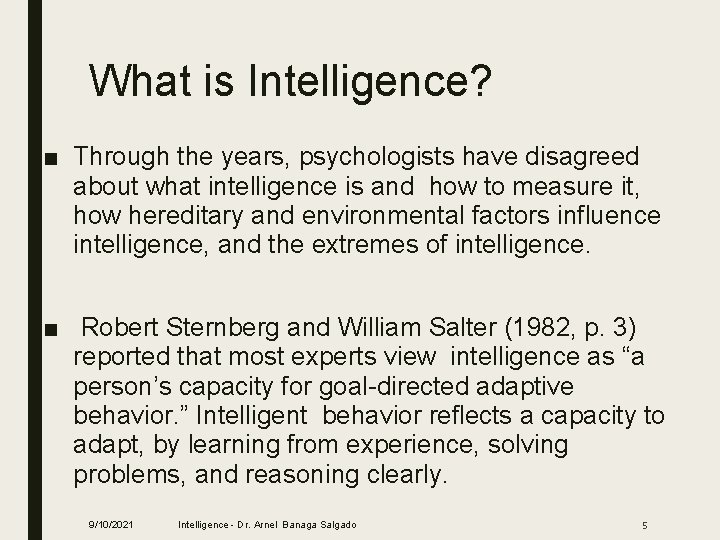What is Intelligence? ■ Through the years, psychologists have disagreed about what intelligence is