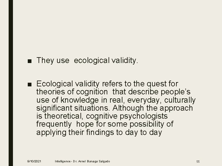 ■ They use ecological validity. ■ Ecological validity refers to the quest for theories
