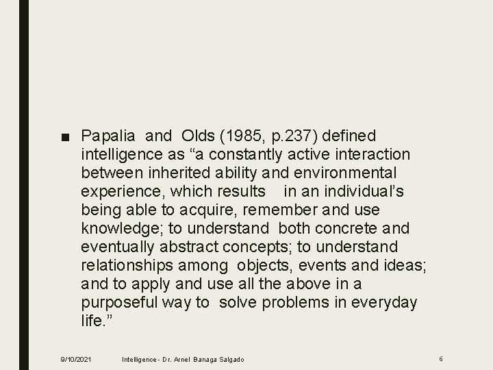 ■ Papalia and Olds (1985, p. 237) defined intelligence as “a constantly active interaction