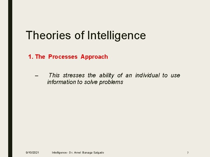 Theories of Intelligence 1. The Processes Approach – 9/10/2021 This stresses the ability of